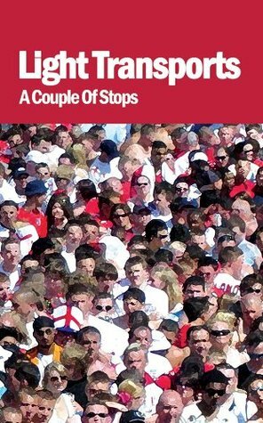 A Couple of Stops (Light Transports) by Ellen Osborne, Steven Hall, Chenjerai Hove, Winifred Holtby, Kath McKay, Steve Dearden, Tom Spanbauer, Mandy Sutter