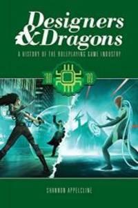 Designers & Dragons: The 80s by Shannon Appelcline