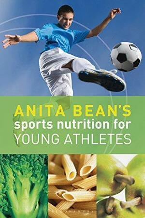 Anita Bean's Sports Nutrition for Young Athletes by Anita Bean