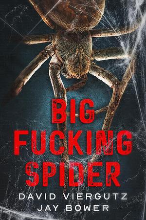 Big Fucking Spider by Jay Bower, David Viergutz