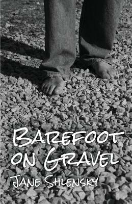 Barefoot on Gravel by Jane Shlensky