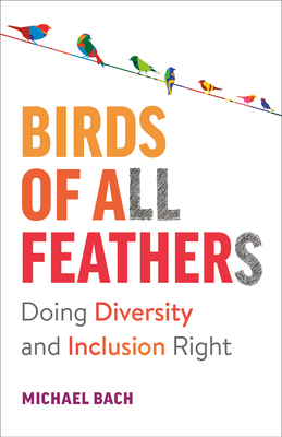 Birds of All Feathers: Doing Diversity and Inclusion Right by Michael Bach