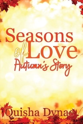 Seasons of Love: Autumn's Story: (The Seasons of Love series Book 2) by Quisha Dynae