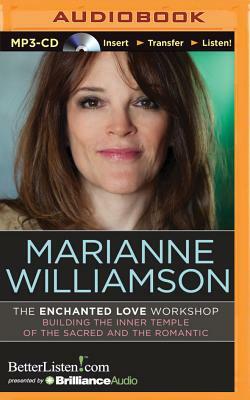 The Enchanted Love Workshop: Building the Inner Temple of the Sacred and the Romantic by Marianne Williamson