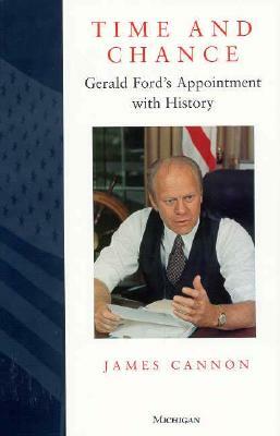 Time and Chance: Gerald Ford's Appointment with History by James Cannon