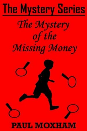The Mystery of the Missing Money by Paul Moxham
