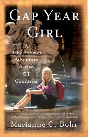 Gap Year Girl: A Baby Boomer Adventure Across 21 Countries by Marianne C. Bohr