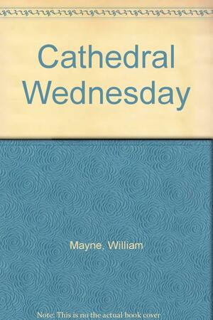 Cathedral Wednesday by William Mayne