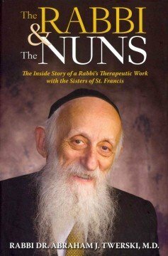 The Rabbi & the Nuns: The Inside Story of a Rabbi's Therapeutic Work With the Sisters of St. Francis by Abraham J. Twerski