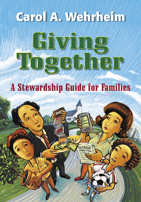 Giving Together: A Stewardship Guide for Families by Carol A. Wehrheim