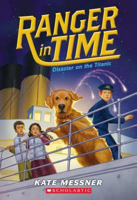 Disaster on the Titanic (Ranger in Time #9), Volume 9 by Kate Messner