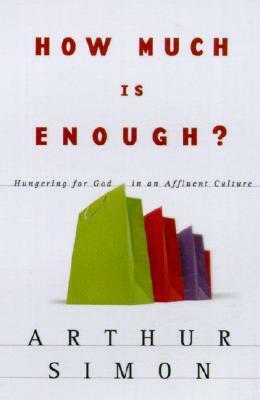 How Much is Enough? Hungering For God in an Affluent by Arthur Simon