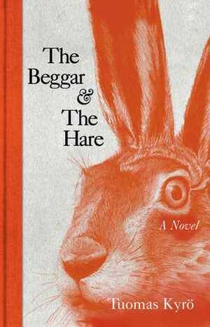 The Beggar & the Hare: A Novel by David McDuff, Tuomas Kyrö