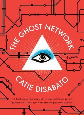 The Ghost Network by Catie Disabato