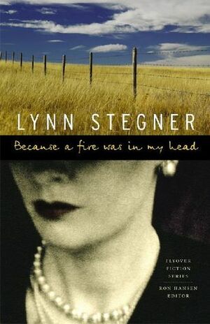 Because a Fire Was in My Head by Lynn Stegner