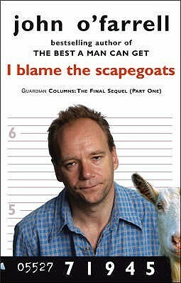 I Blame The Scapegoats by John O'Farrell