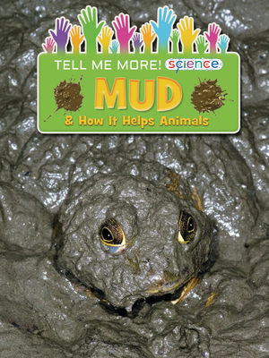 Mud: & How It Helps Animals by Ruth Owen