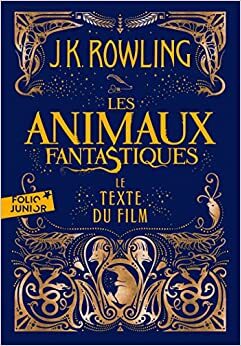 Les Animaux Fantastiques - Le texte du film by J.K. Rowling