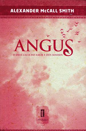 Angus - O Deus Celta do Amor e dos Sonhos by Alexander McCall Smith