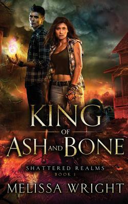 King of Ash and Bone by Melissa Wright