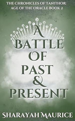 A Battle of Past and Present by Sharayah Maurice, Sharayah Maurice