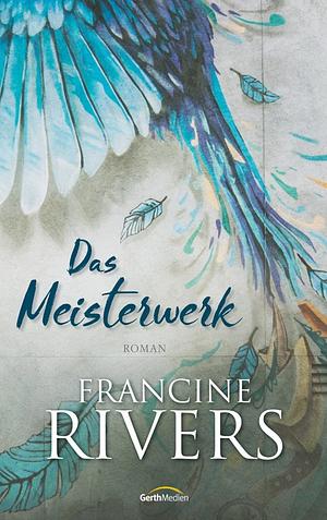 Das Meisterwerk by Francine Rivers