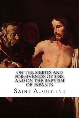 On the Merits and Forgiveness of Sins, and on the Baptism of Infants by 