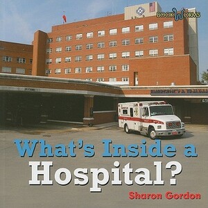 What's Inside a Hospital? by Sharon Gordon