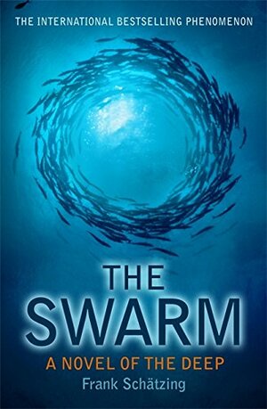 The Swarm: A Novel of the Deep by Frank Schätzing