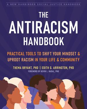 The Antiracism Handbook: Practical Tools to Shift Your Mindset and Uproot Racism in Your Life and Community by Kevin L. Nadal, Kevin L. Nadal, Thema Bryant, Thema Bryant, Edith G. Arrington, Edith G. Arrington