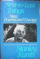 Next-To-Last Things: New Poems and Essays by Stanley Kunitz