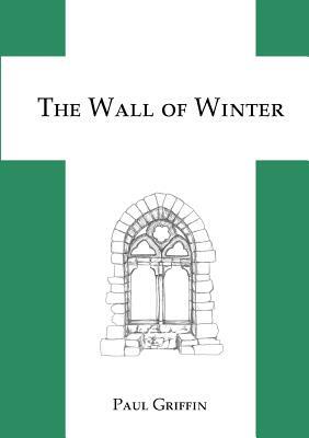 The Wall of Winter by Paul Griffin