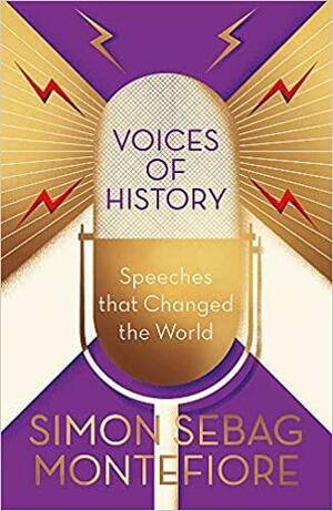 Voices of History: Speeches that Changed the World by Simon Sebag Montefiore