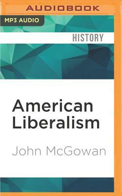 American Liberalism: An Interpretation for Our Time by John McGowan