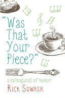 Was That Your Piece?: A Salmagundi of Humor by Rick Sowash