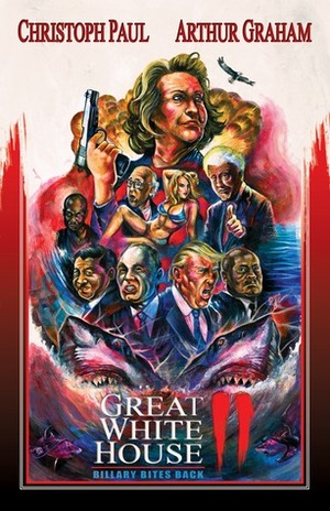 Great White House 2: Billary Bites Back by Christoph Paul, Arthur Graham