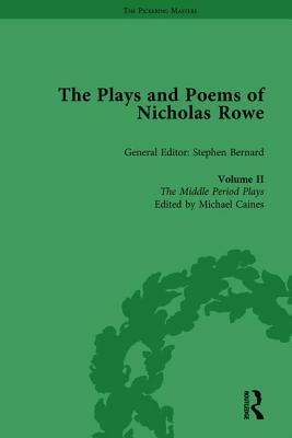 The Plays and Poems of Nicholas Rowe, Volume II: The Middle Period Plays by 