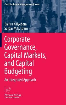 Corporate Governance, Capital Markets, and Capital Budgeting: An Integrated Approach by Baliira Kalyebara, Sardar M. N. Islam
