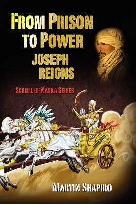 From Prison to Power Joseph Reigns: A Scroll Of Naska series by Martin Shapiro