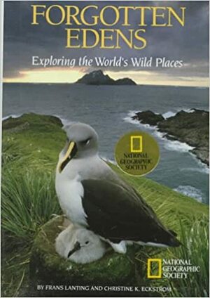 Forgotten Edens: Exploring the World's Wild Places by Christine Eckstrom, Frans Lanting