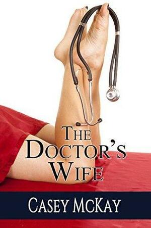 The Doctor's Wife by Casey McKay