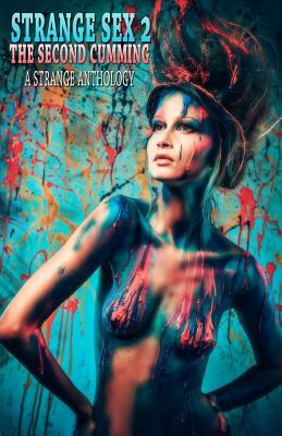 Strange Sex 2: The Second Cumming by William Tea, K. M. Tepe