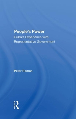 People's Power: Cuba's Experience with Representative Government by Peter Roman