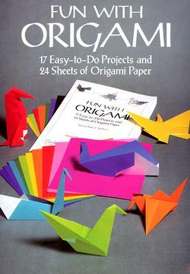 Fun with Origami: 17 Easy-To-Do Projects and 24 Sheets of Origami Paper by Dover Publications Inc