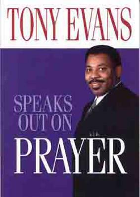 Tony Evans Speaks Out on Prayer by Tony Evans