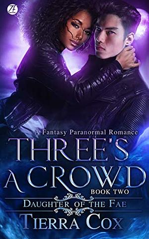 Three's a Crowd: Daughter of the Fae by Tierra Cox