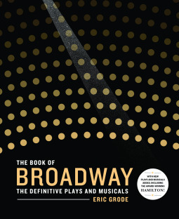 The Book of Broadway: The Definitive Plays and Musicals by Eric Grode