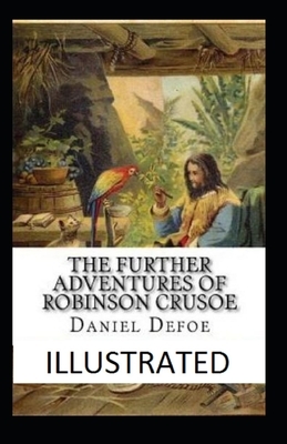 The Further Adventures of Robinson Crusoe Illustrated by Daniel Defoe