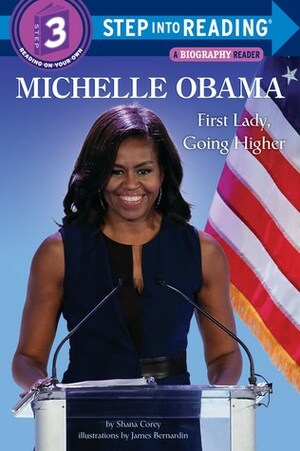Michelle Obama: First Lady, Going Higher by James Bernardin, Shana Corey
