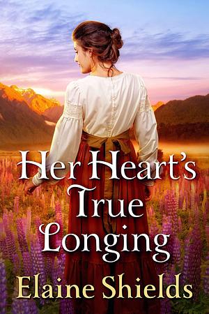 Her Heart's True Longing by Elaine Shields, Elaine Shields